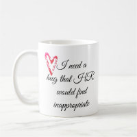 I Need a Hug that HR Would Find Inappropriate