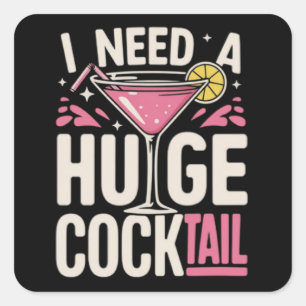 I Need a Huge Cocktail Adult Joke Funny Drinking Square Sticker