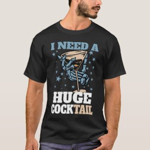 I Need a Huge COCKtail Adult Joke Funny Drinking T-Shirt