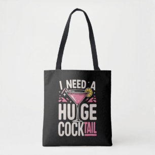 I Need a Huge Cocktail Adult Joke Funny Drinking Tote Bag