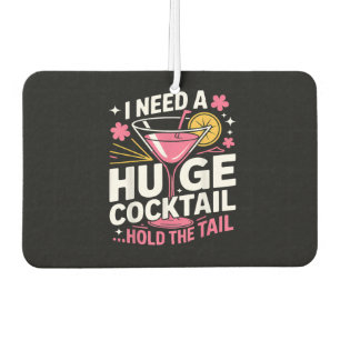 I Need A Huge Cocktail Funny Air Freshener