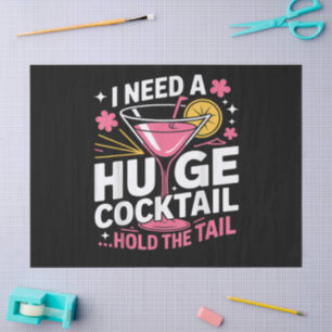 I Need A Huge Cocktail Funny Tissue Paper
