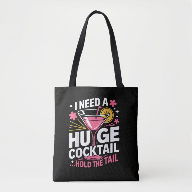I Need A Huge Cocktail Funny Tote Bag (Front)