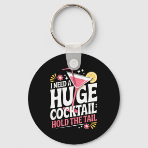 I Need A Huge Coctail Funny Adult Humor Funny Drin Keychain