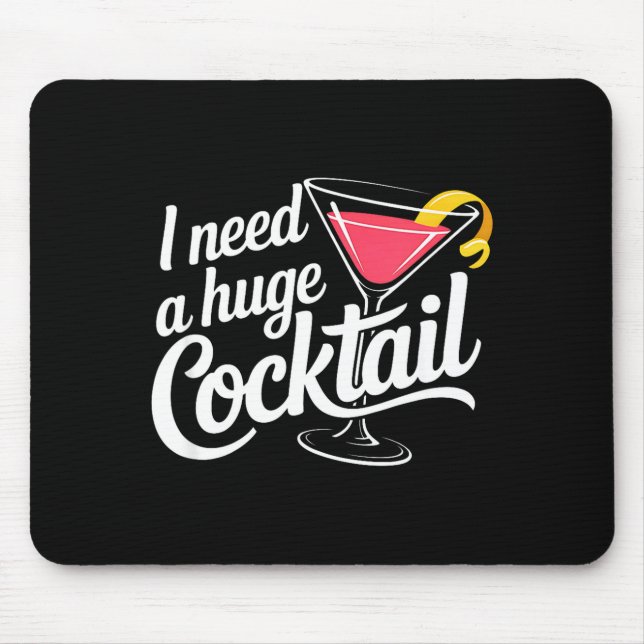 I Need A Huge Coctail Funny Adult Humor Funny Drin Mouse Pad (Front)