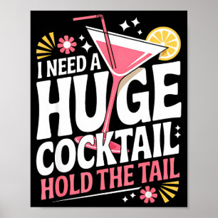 I Need A Huge Coctail Funny Adult Humor Funny Drin Poster