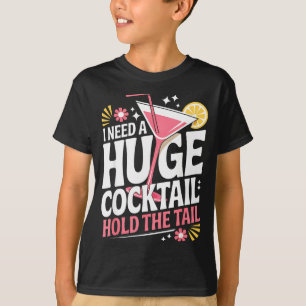 I Need A Huge Coctail Funny Adult Humor Funny Drin T-Shirt