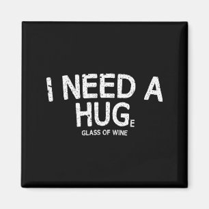 I Need A Huge Gl Of Wine Funny Wine Humor Tee  Magnet