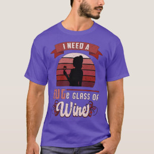 I Need A Huge Glass Of Wine Lover Red Funny (1) T-Shirt