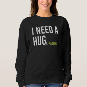 I Need A Huge Margarita Cocktail Funny Marg Lovers Sweatshirt