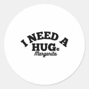 I Need A Huge Margarita Funny Cinco De Mayo Classic Round Sticker