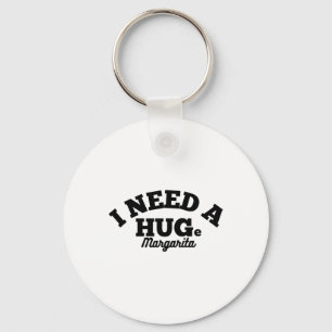 I Need A Huge Margarita Funny Cinco De Mayo Keychain