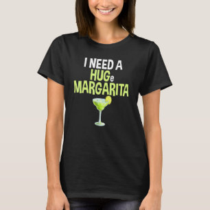 I Need A Huge Margarita Hilarious For Party Drinke T-Shirt