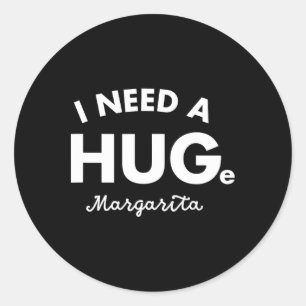 I Need A Huge Margarita Shirt Funny Cinco De Mayo Classic Round Sticker