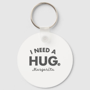 I Need A Huge Margarita Shirt Funny Cinco De Mayo Keychain