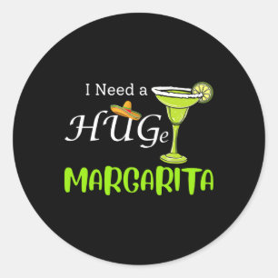 I Need A Huge Margarita Tail Drink Cinco De Mayo W Classic Round Sticker