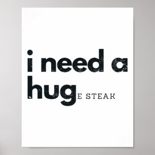 I Need A Huge Steak Meat Fast Food And Bbq Poster