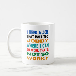 I need a job that isn't too jobby - coffee mug