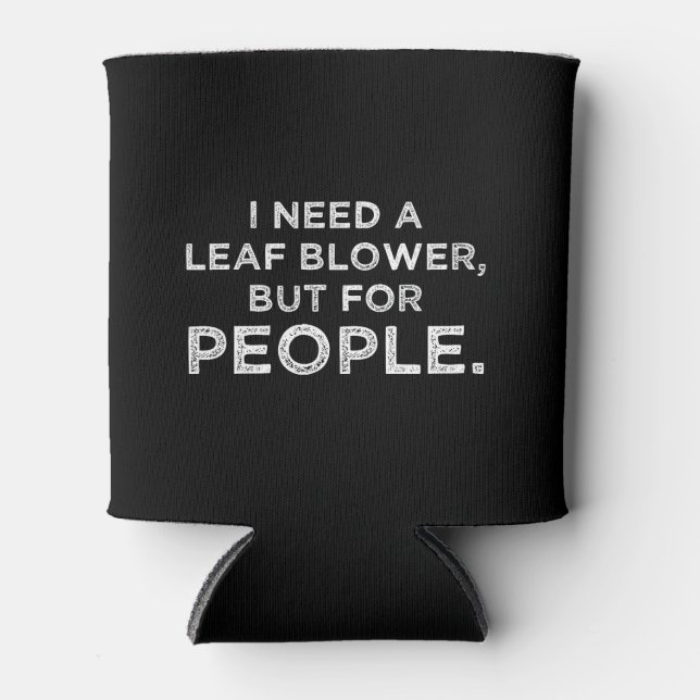 I Need A Leaf Blower, But For People Can Cooler (Front)