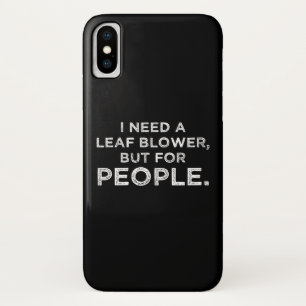 I Need A Leaf Blower, But For People Case-Mate iPhone Case