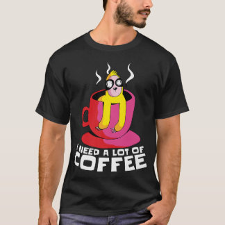 I Need A Lot Of Coffee, Coffee Men And Women Premi T-Shirt