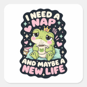 I need a nap and maybe a new life frog humour square sticker
