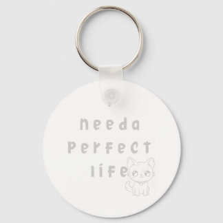 "I Need a Perfect Life – Cute Cat & Whimsical Quot Keychain