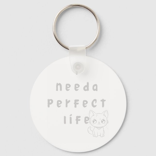 "I Need a Perfect Life – Cute Cat & Whimsical Quot Keychain (Front)