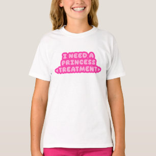 I Need A Princess Treatment T-Shirt