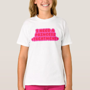I Need A Princess Treatment T-Shirt