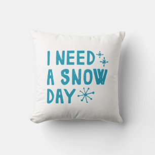 I Need A Snow Day Throw Pillow