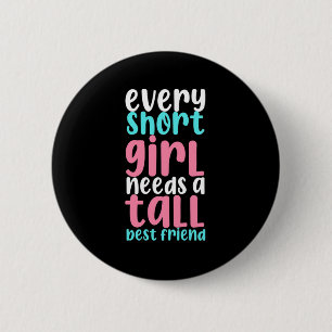 I Need A Tall Best Friend 2 Inch Round Button