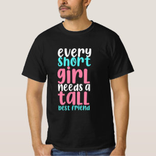 I Need A Tall Best Friend T-Shirt