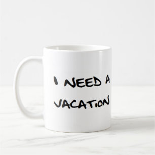 i need a vacation coffee mug