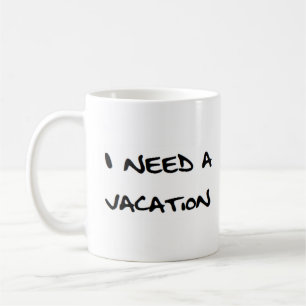 i need a vacation coffee mug