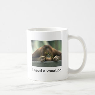 "I need a vacation" Funny Quote Orangutan  Coffee Mug