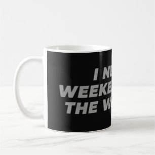 I Need a Weekend from the Weekend Funny Coffee Mug