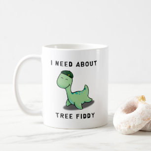 I NEED ABOUT TREE FIDDY - LOCH NESS MONSTER COFFEE MUG
