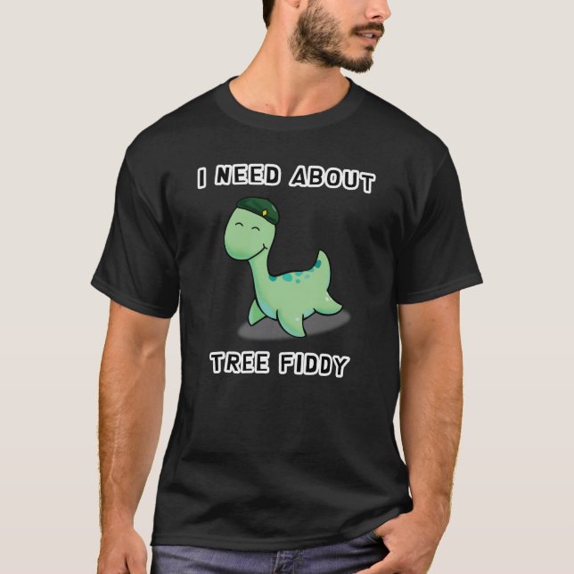 I NEED ABOUT TREE FIDDY - LOCH NESS MONSTER T-Shirt (Front)