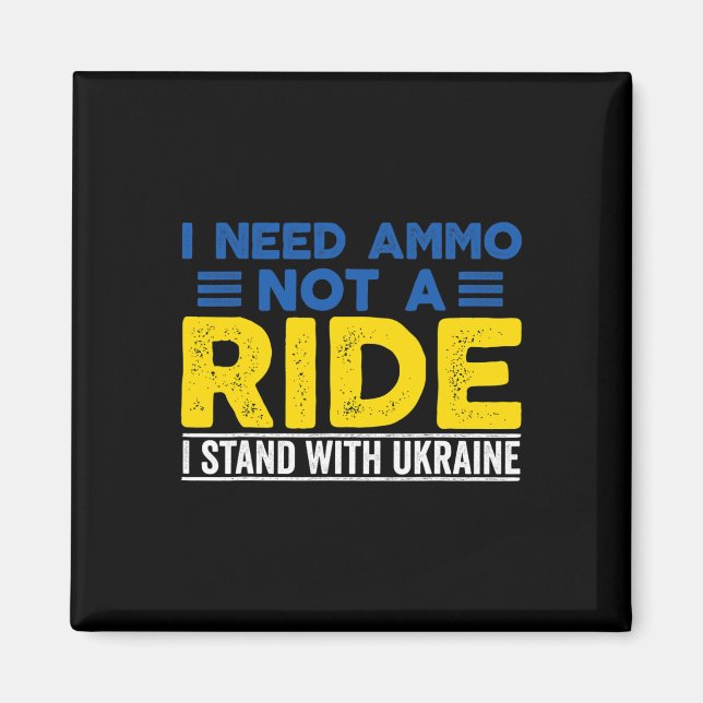 I Need Ammo Not A Ride Support Ukraine Stand For U Magnet (Front)