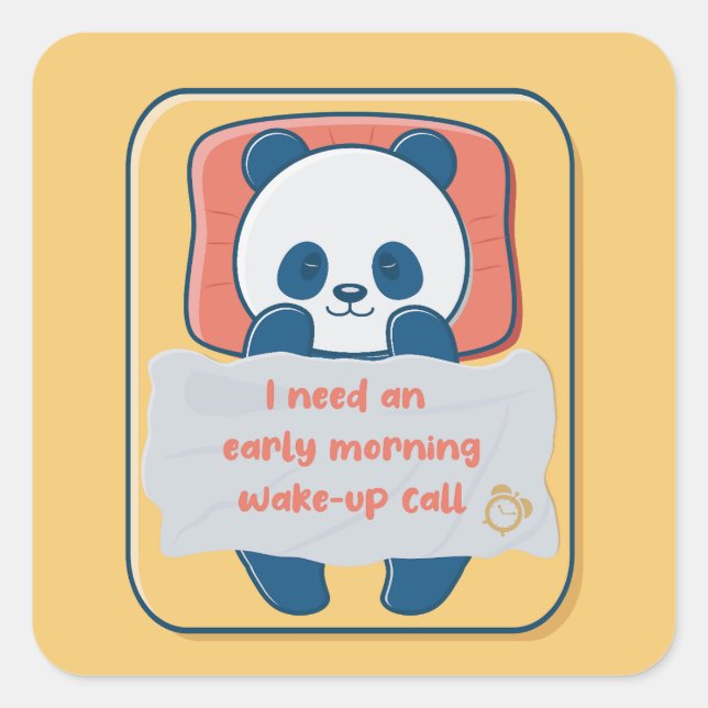 I need an early morning wake-up call square sticker (Front)