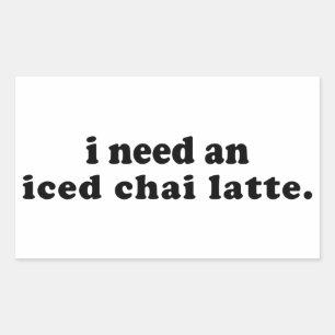 I Need An Iced Chai Latte Sticker