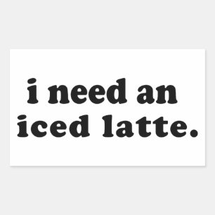 I Need An Iced Latte Sticker