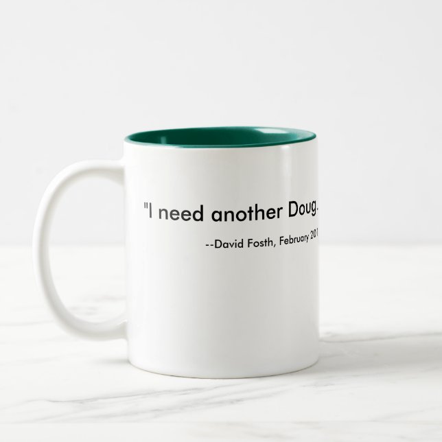 "I need another Doug.", --David Fosth, February... Two-Tone Coffee Mug (Left)