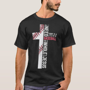 I Need Baseball And Jesus Mom Gift Christian Cross T-Shirt