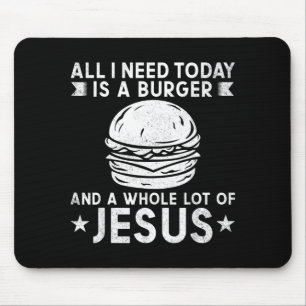 I Need Burgers And A Lot Of Jesus Christ Bbq Mouse Pad