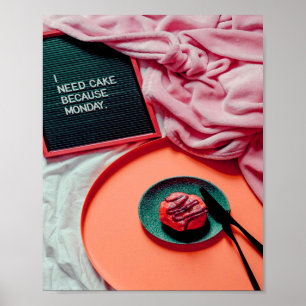 I need Cake Because MONDAY Funny Poster