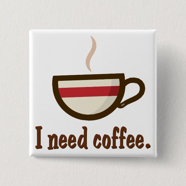 I need coffee. 2 inch square button (Front)
