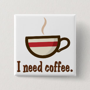 I need coffee. 2 inch square button