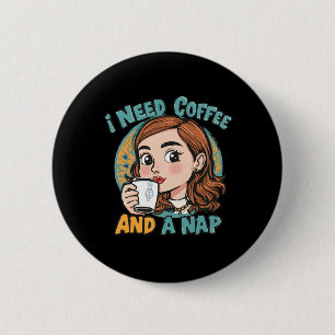 I need coffee and a nap 2 inch round button